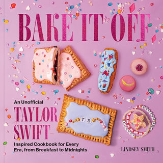 Bake It Off: An Unofficial Taylor Swift Cookbook